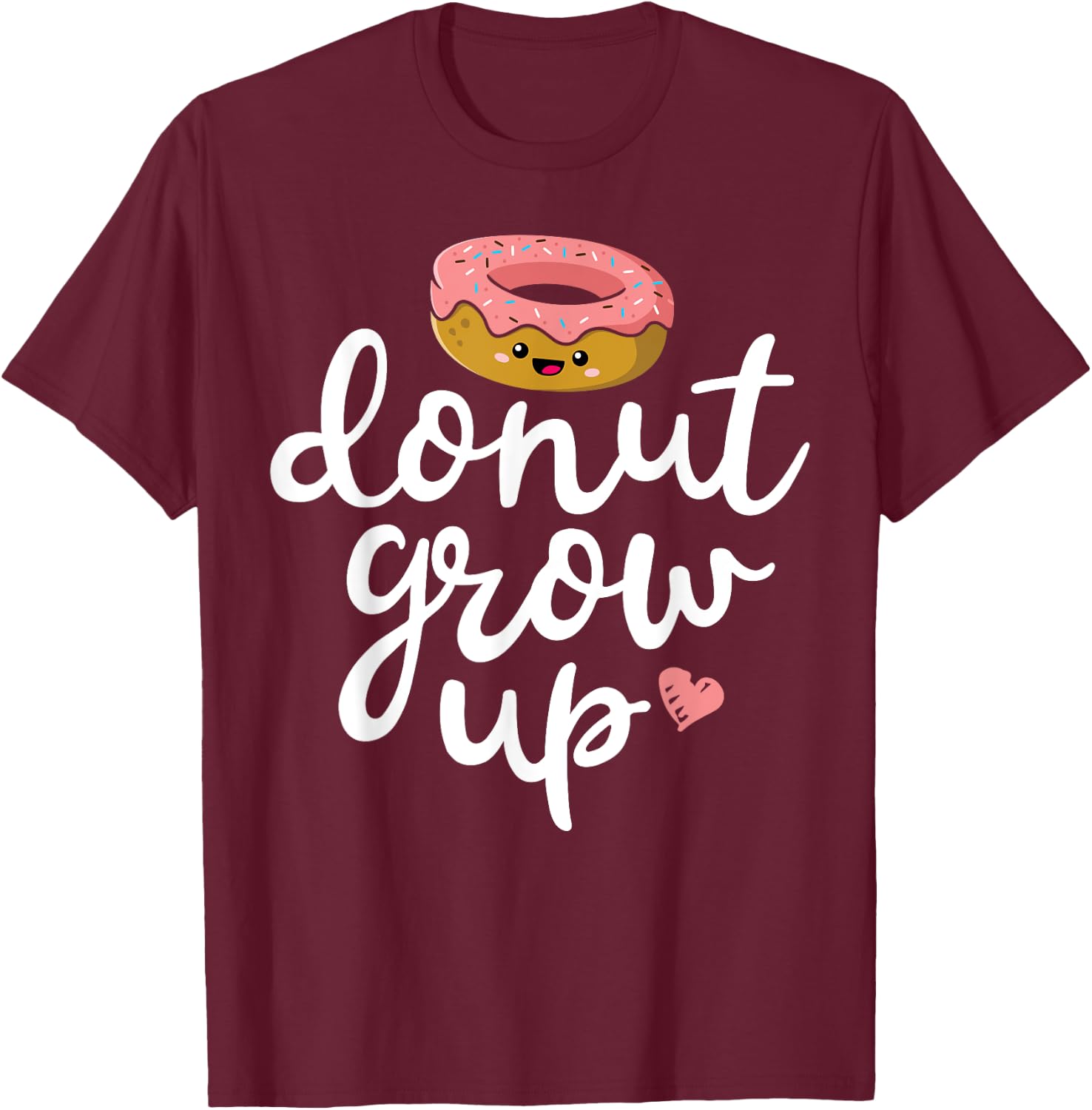 Donut Grow Up Funny Girls Women Doughnut Lover Food Dessert T-Shirt - T-Shirt | Maroon