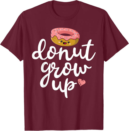 Donut Grow Up Funny Girls Women Doughnut Lover Food Dessert T-Shirt - T-Shirt | Maroon