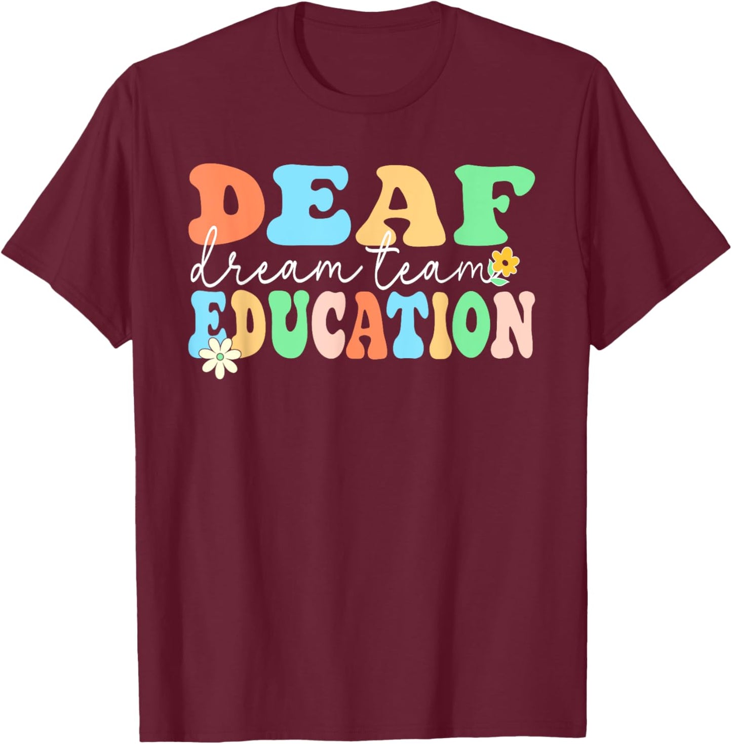 Deaf Education Teacher Dream Squad Team Deaf & Hard of Hear Men Women T-Shirt - T-Shirt | Maroon