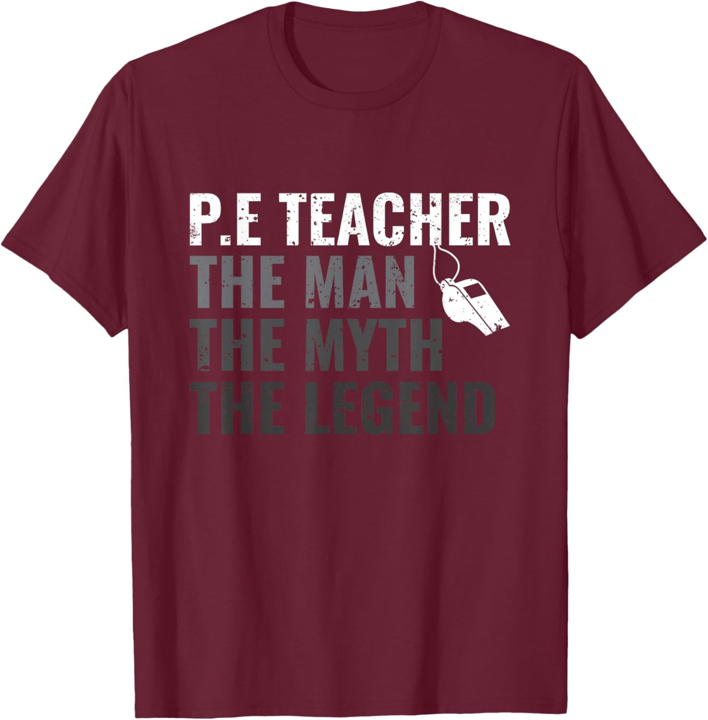 P.E Teacher The Man The Myth The Legend PE Teacher T-Shirt - T-Shirt | Maroon