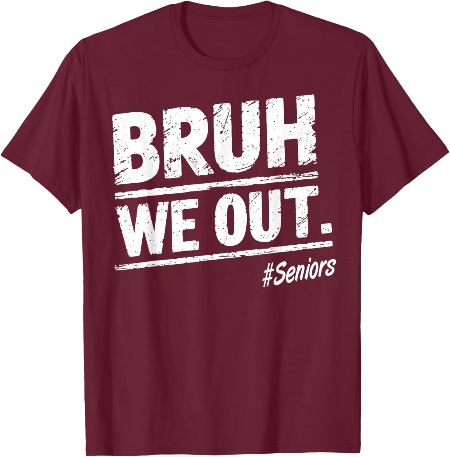 Bruh We Out Seniors Happy Last Day Of School T-Shirt - T-Shirt | Maroon
