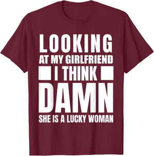 Looking at my Girlfriend I Think Damn She is a Lucky Woman T-Shirt - T-Shirt | Maroon