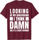 Looking at my Girlfriend I Think Damn She is a Lucky Woman T-Shirt - T-Shirt | Maroon