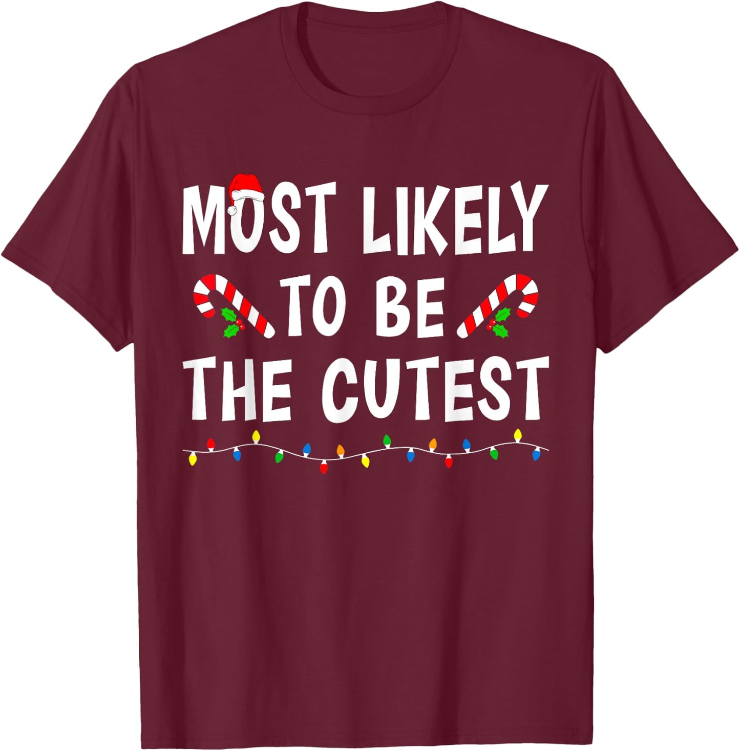 Most Likely To Be The Cutest Funny Family Matching Christmas T-Shirt - T-Shirt | Maroon
