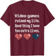 Video Games Ruined My Life Funny Cool Gamer Gift T-Shirt - T-Shirt | Maroon