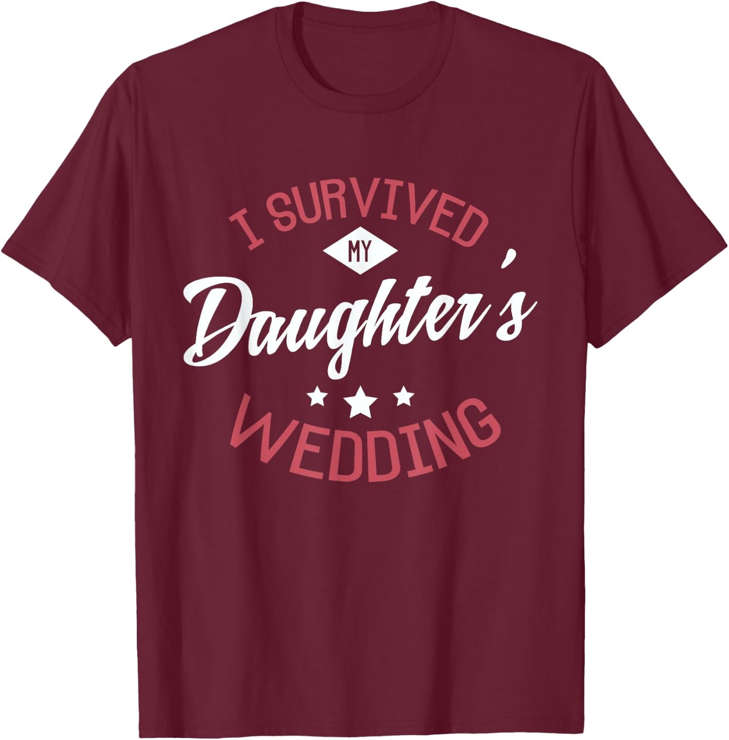 I survived my daughter's wedding Design for a Bride Wedding T-Shirt - T-Shirt | Maroon