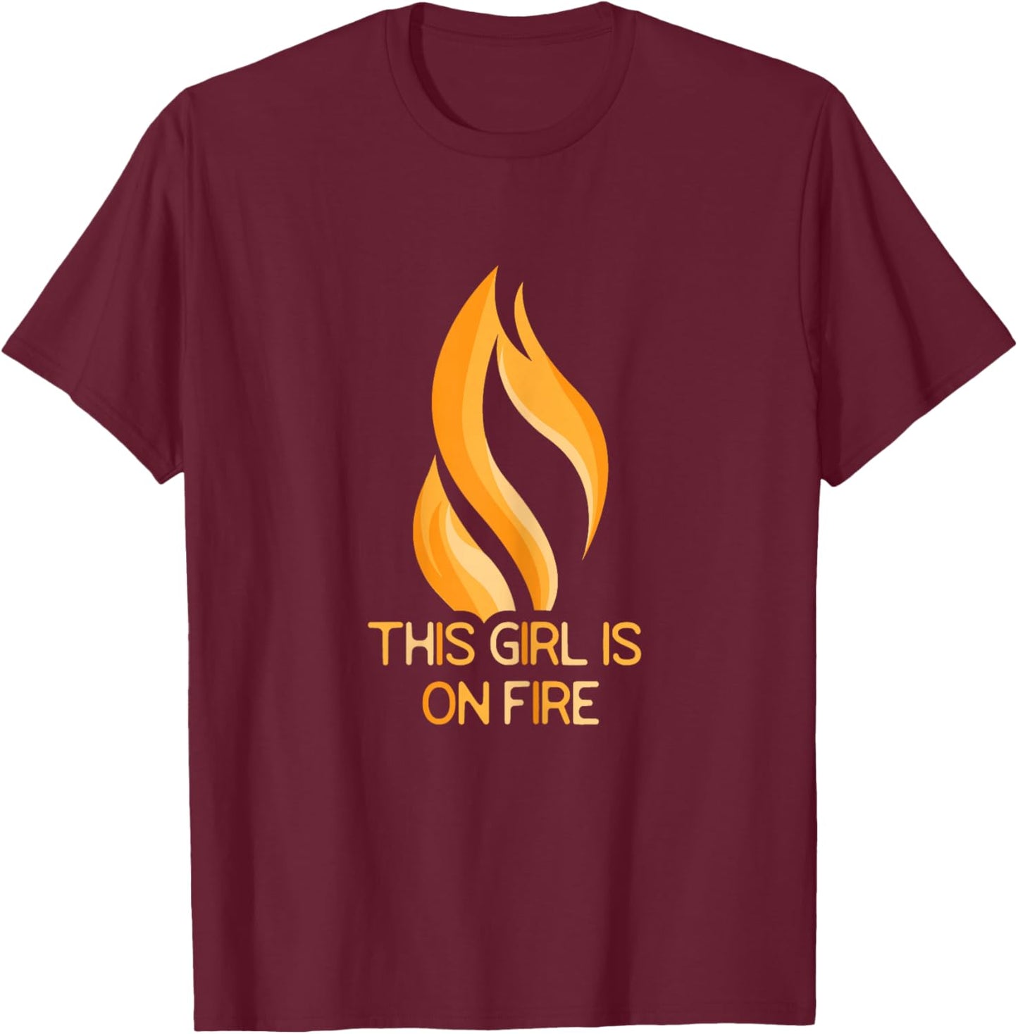This Girl Is On Fire Flame Fiery Woman Empowering T-Shirt - T-Shirt | Maroon