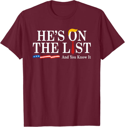 He's On The List And You Know It Funny Sarcastic Political T-Shirt - T-Shirt | Maroon