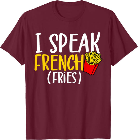I Speak French Fries Potato Fries Lover T-Shirt - T-Shirt | Maroon