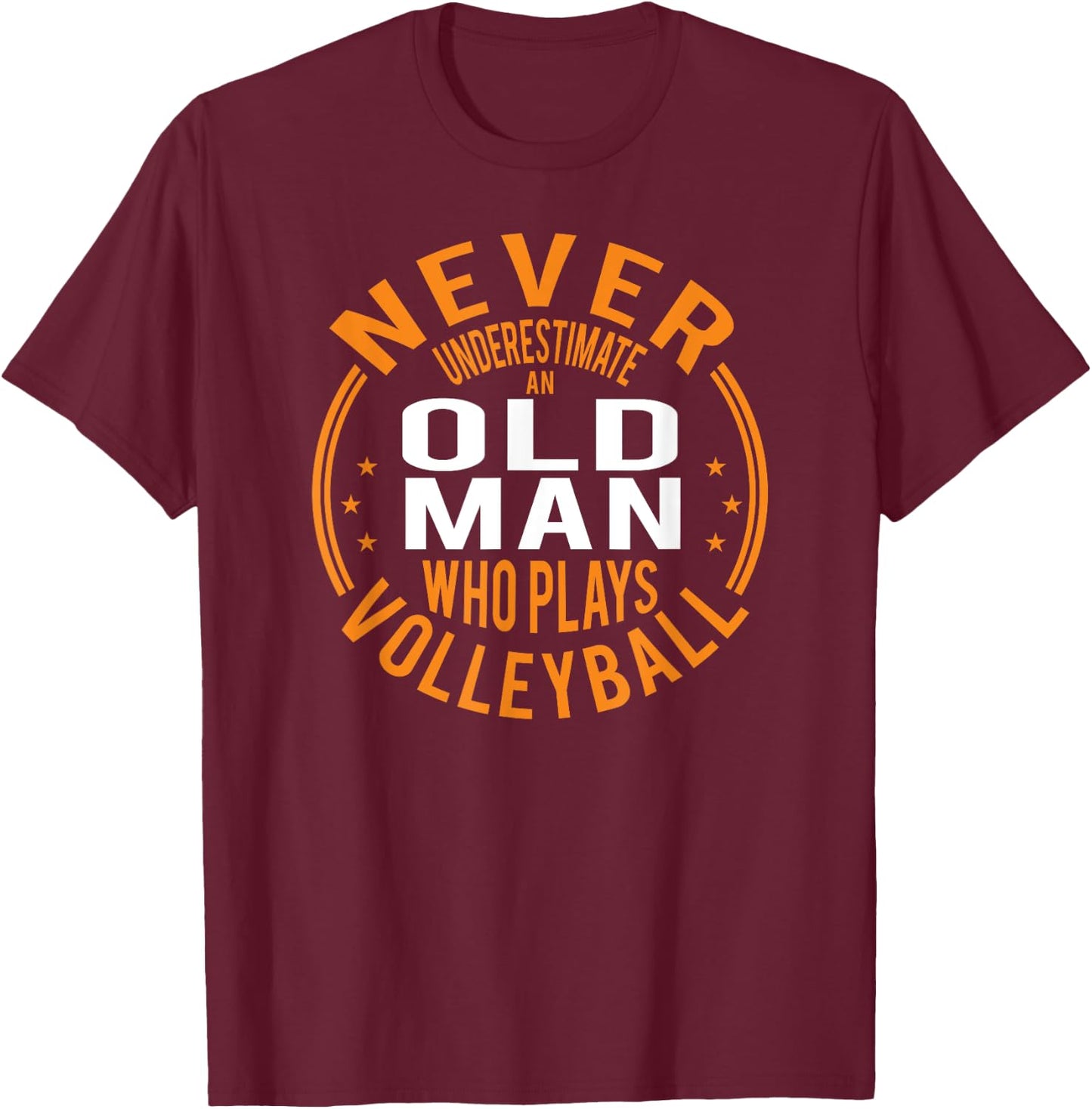 Never Underestimate An Old Man Who Plays Volleyball Funny T-Shirt - T-Shirt | Maroon