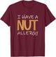 Peanut Allergy Awareness I Have Nut Allergy T-Shirt - T-Shirt | Maroon