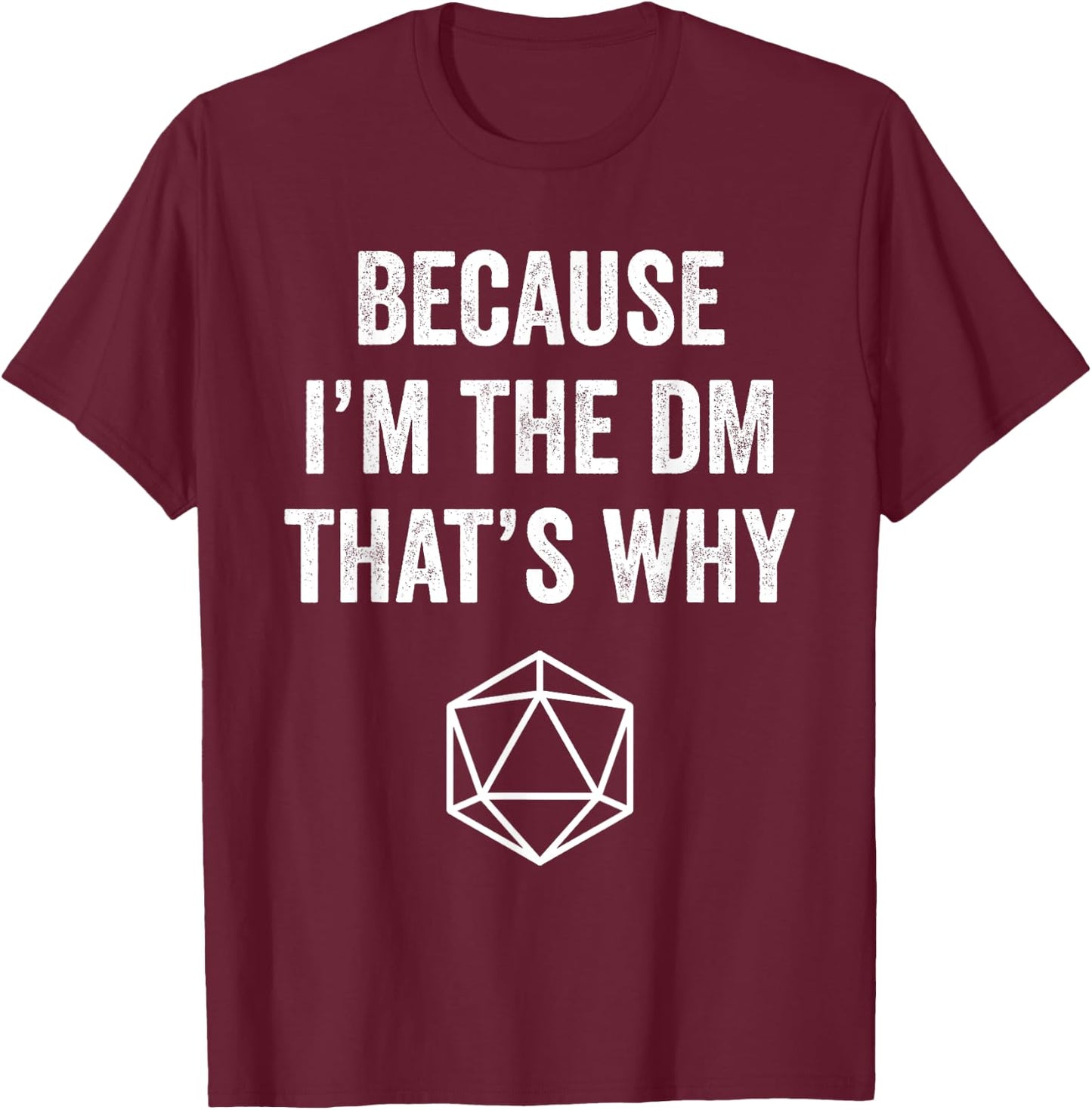 Because Im The DM That's Why Funny Game T-Shirt - T-Shirt | Maroon