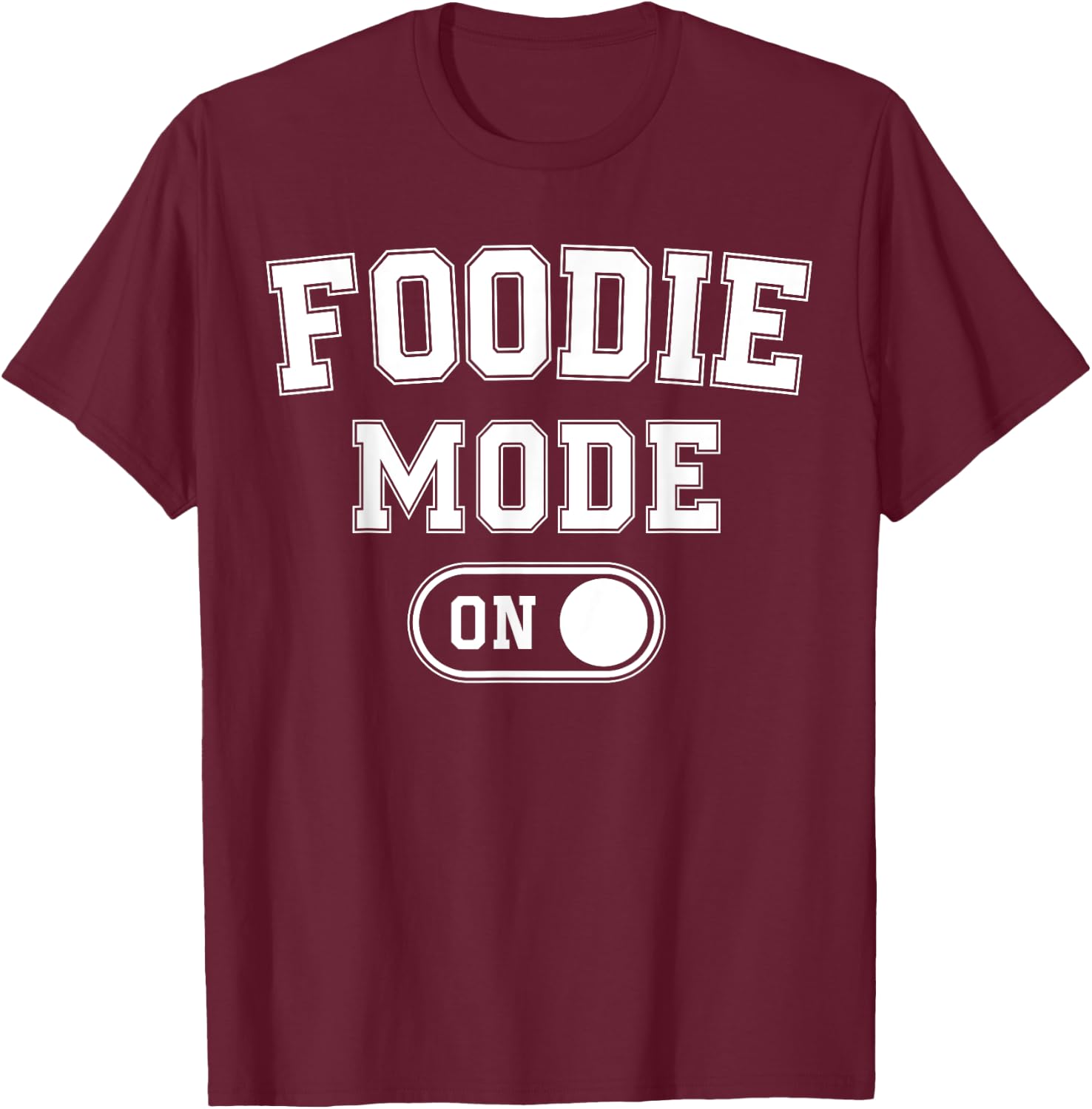 Foodie Mode On Funny Flavor Chaser Gift Chef Cooking Lover T-Shirt - T-Shirt | Maroon