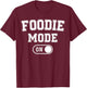 Foodie Mode On Funny Flavor Chaser Gift Chef Cooking Lover T-Shirt - T-Shirt | Maroon