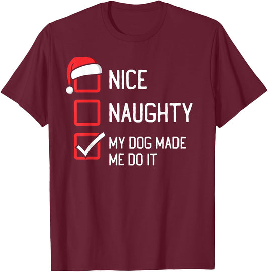 Nice Naughty List My Dog Made Me Do It Christmas Women Kids T-Shirt - T-Shirt | Maroon