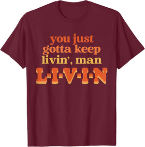 You Just Gotta Keep Livin', Man Apparel Thanksgiving Xmas T-Shirt - T-Shirt | Maroon