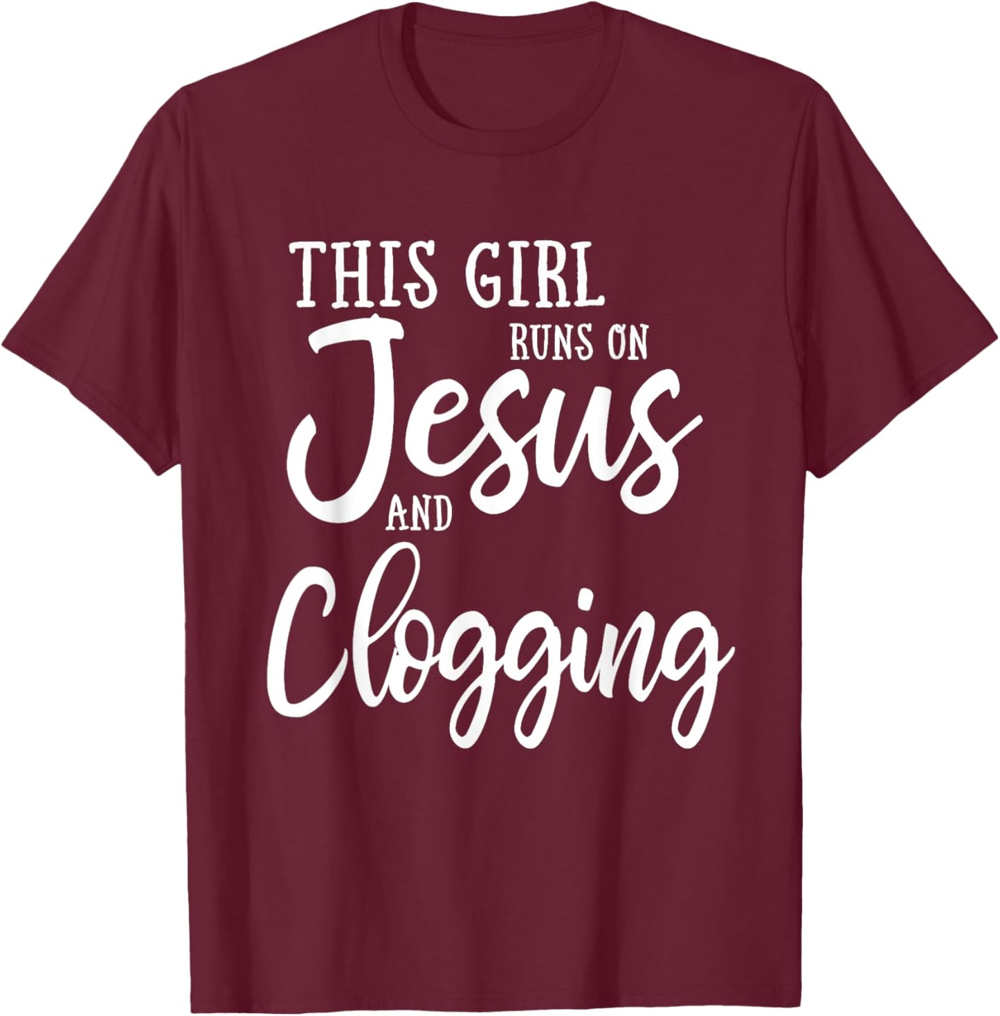 This Girl Runs On Jesus And Clogging Clog Dance T-Shirt - T-Shirt | Maroon