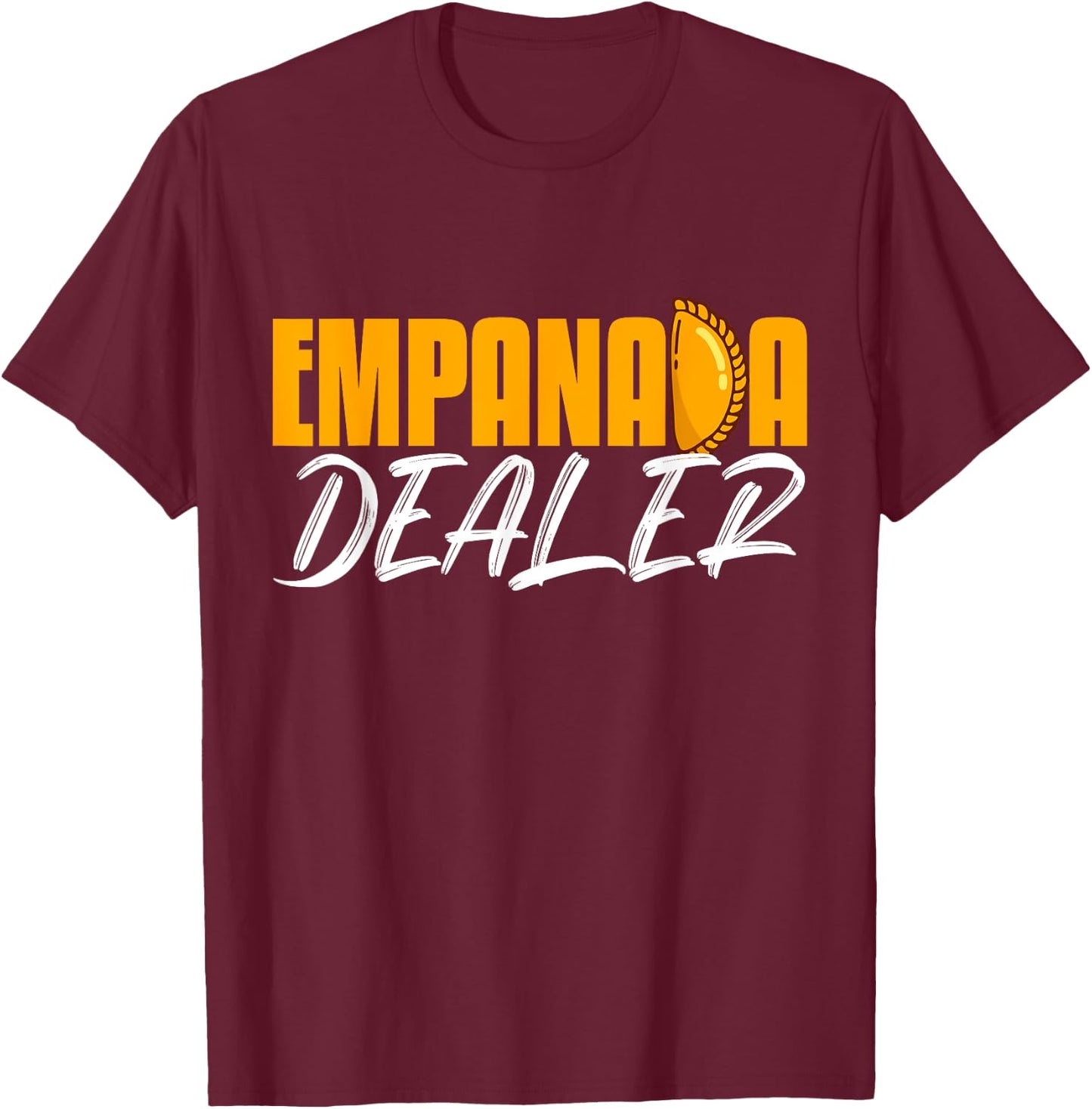 Empanada Dealer Home Cook Mexican Food Latin Cuisine T-Shirt - T-Shirt | Maroon