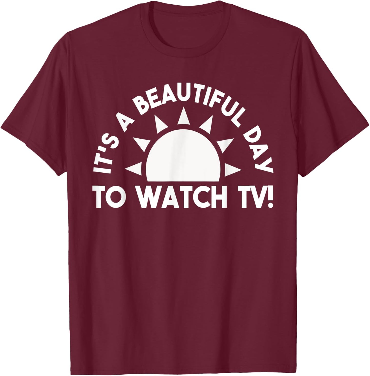 Its a Beautiful Day To Watch TV Binge Watching T-Shirt - T-Shirt | Maroon