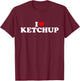 I Love Ketchup - Heart T-Shirt - T-Shirt | Maroon