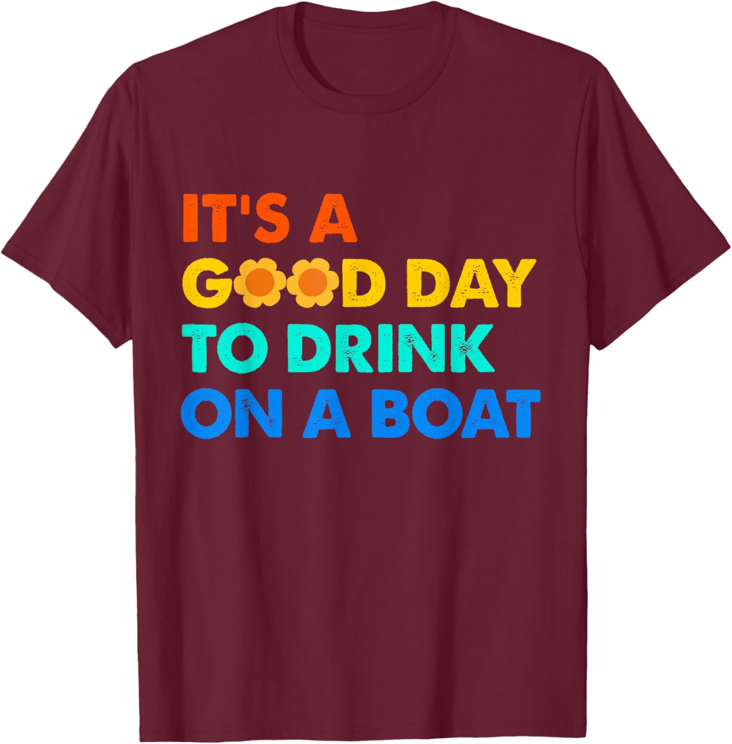 It's a Good Day to Drink on a Boat Funny Captain Life T-Shirt - T-Shirt | Maroon