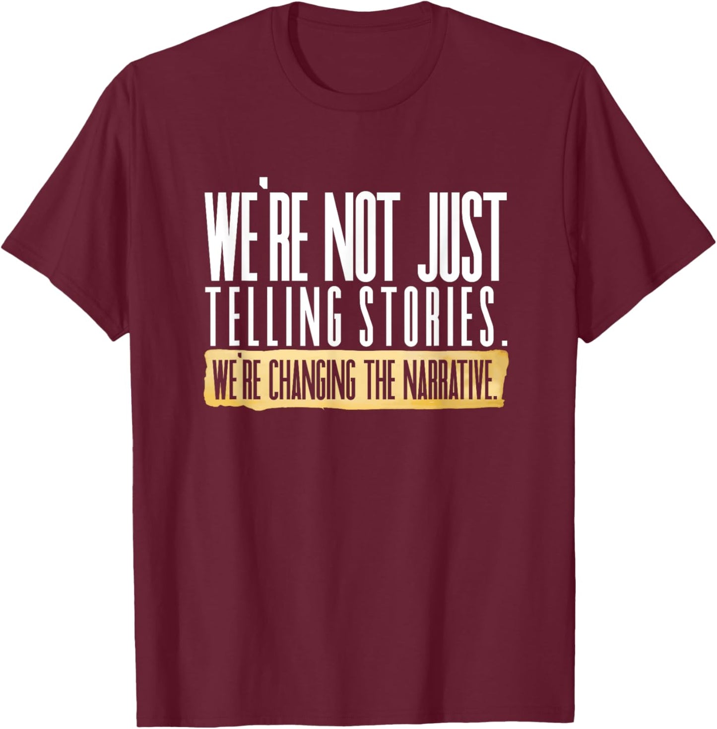 Not Just Telling Stories We're Changing Narrative Dhar Mann T-Shirt - T-Shirt | Maroon