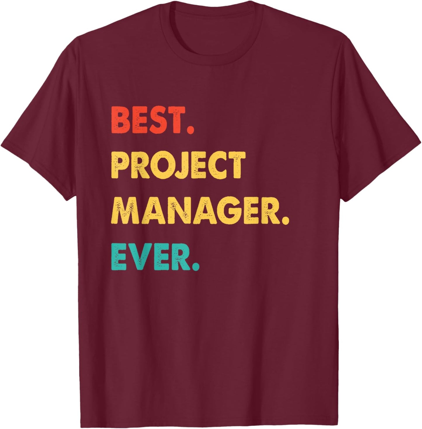 Project Manager Profession Retro Best Project Manager Ever T-Shirt - T-Shirt | Maroon