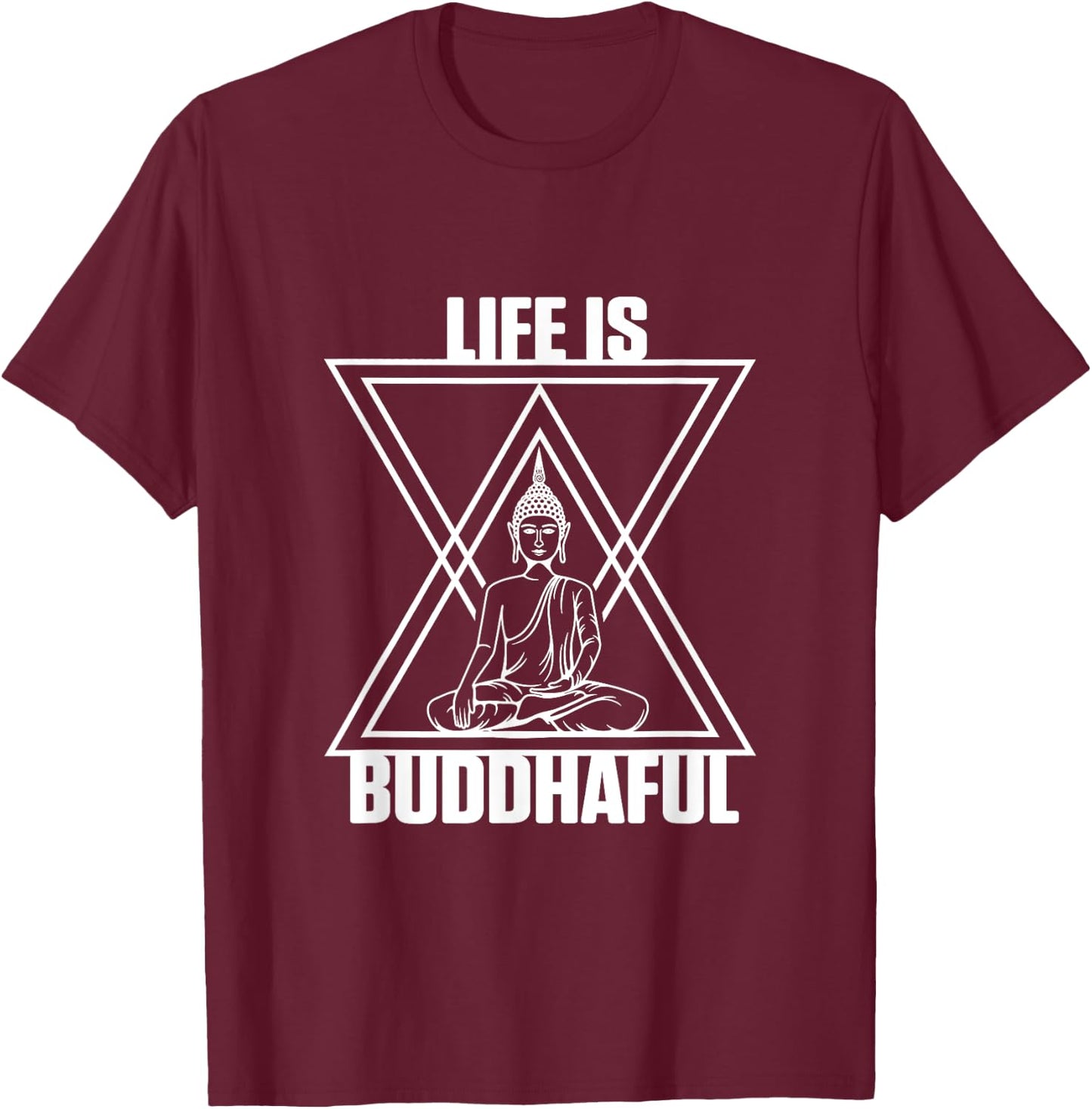 Life Is Buddhaful Buddha Meditation Meditate Zen Yoga Mantra T-Shirt - T-Shirt | Maroon
