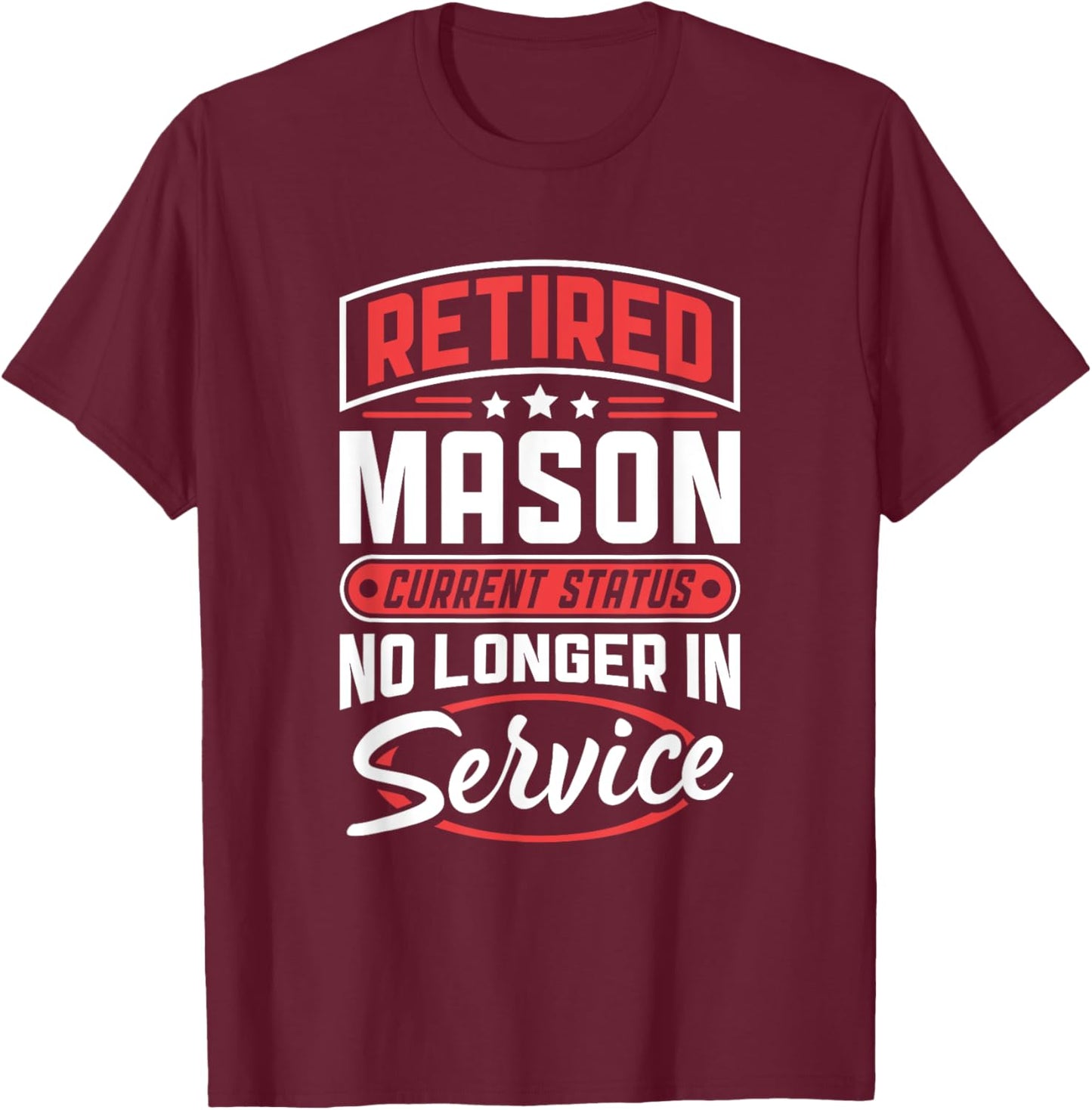 Retired Mason No Longer In Service T-Shirt - T-Shirt | Maroon