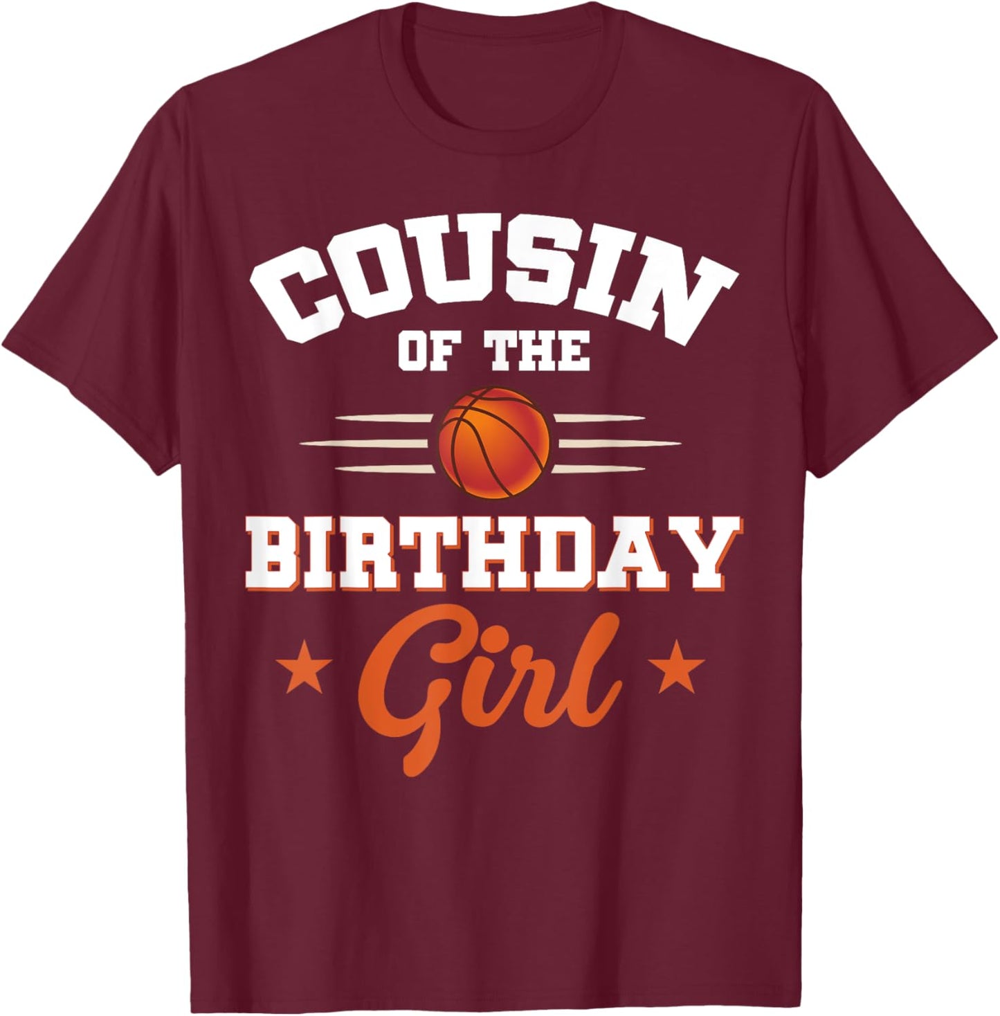 Cousin Of The Birthday Girl Basketball Sport Lovers T-Shirt - T-Shirt | Maroon
