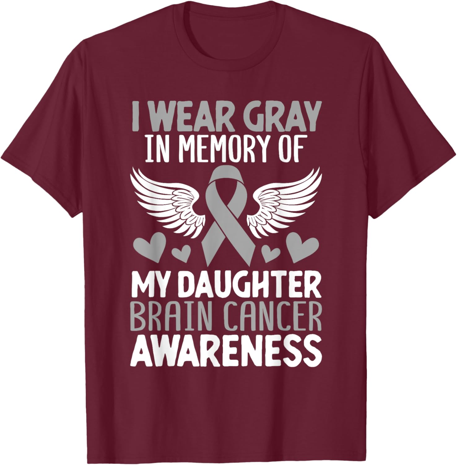 In Memory Of My Daughter Brain Cancer Tumor Gray Ribbon T-Shirt - T-Shirt | Maroon