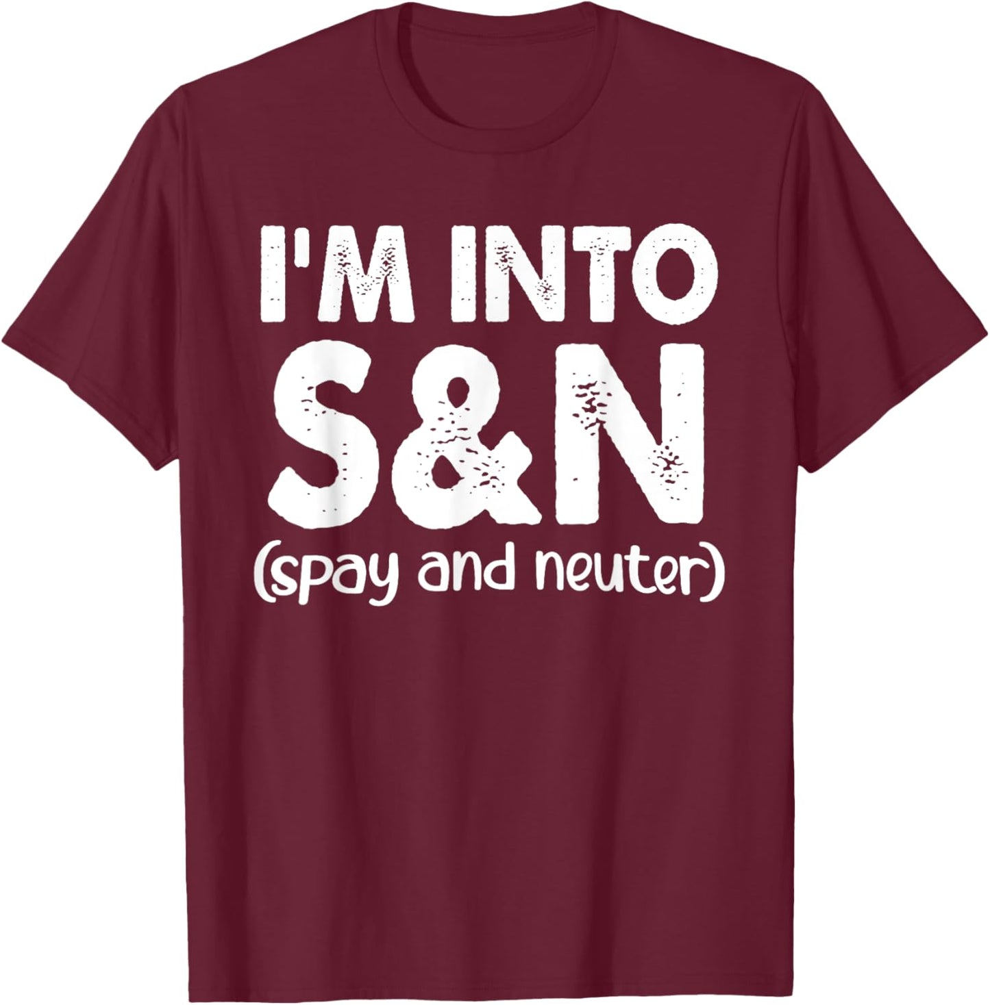 I'm Into S&N (Spay And Neuter) Apparel T-Shirt - T-Shirt | Maroon
