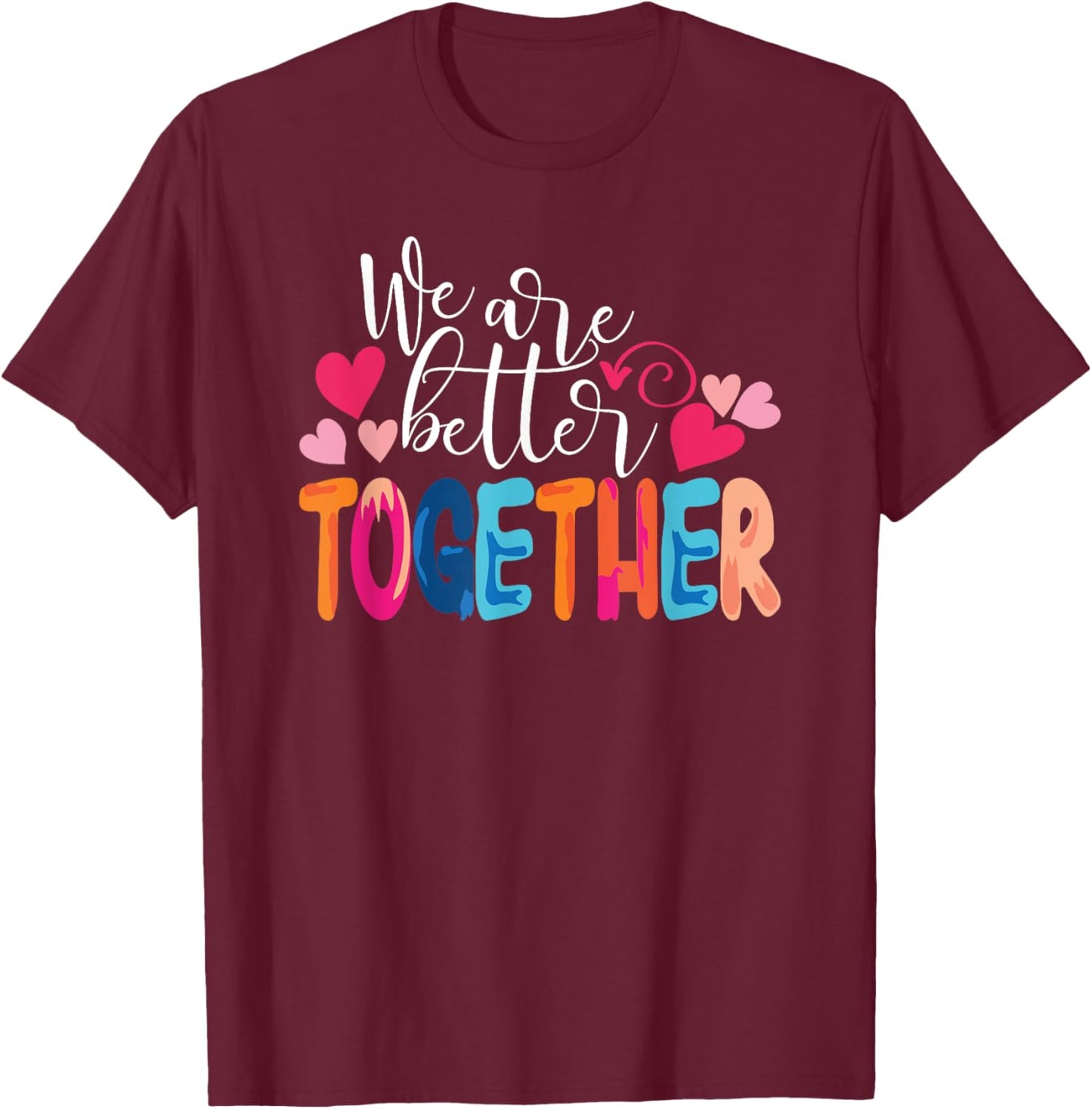 We Are Better Together T-Shirt - T-Shirt | Maroon