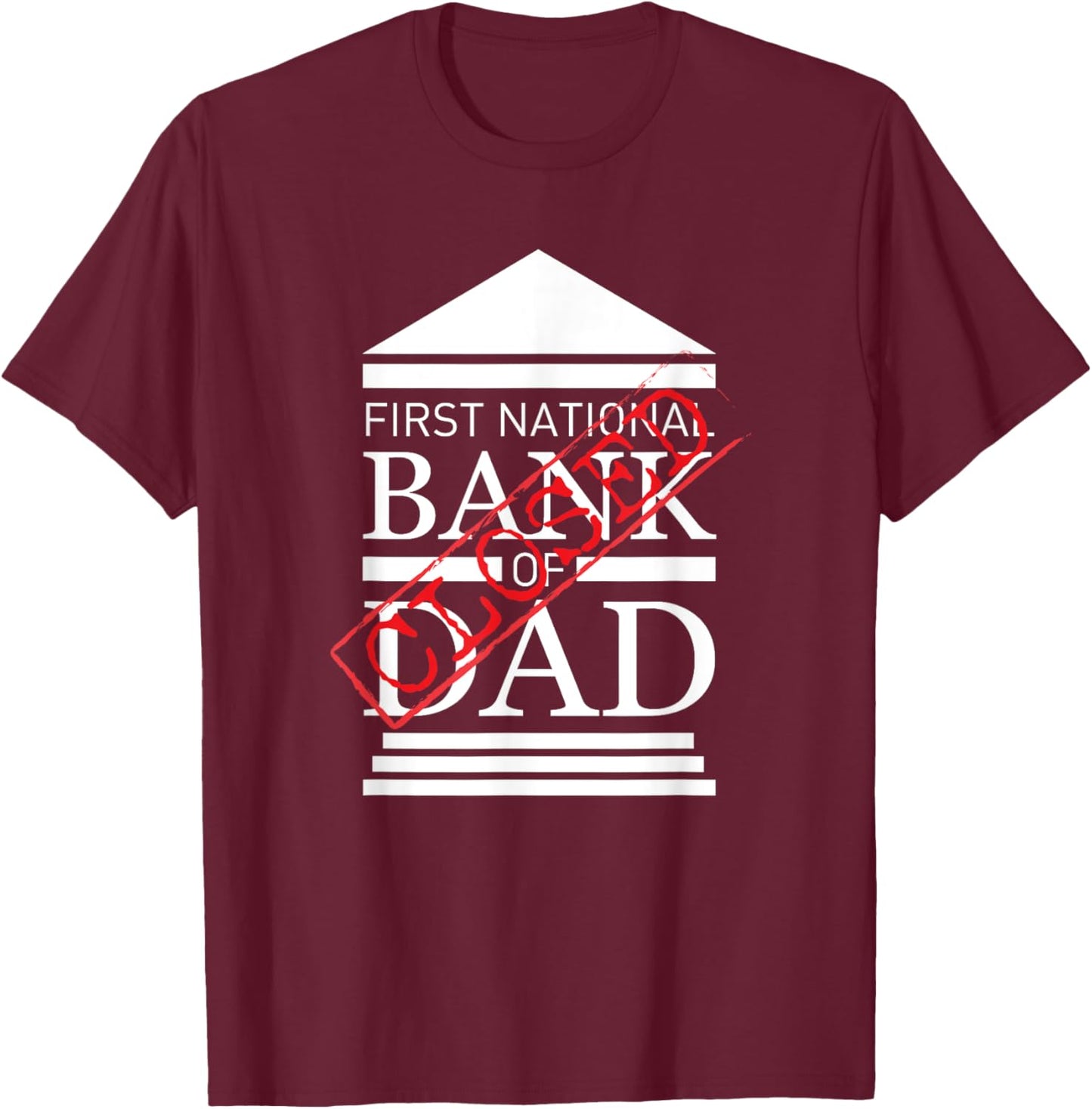 First National Bank of DAD Closed Funny Father's Day T-Shirt - T-Shirt | Maroon