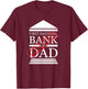 First National Bank of DAD Closed Funny Father's Day T-Shirt - T-Shirt | Maroon