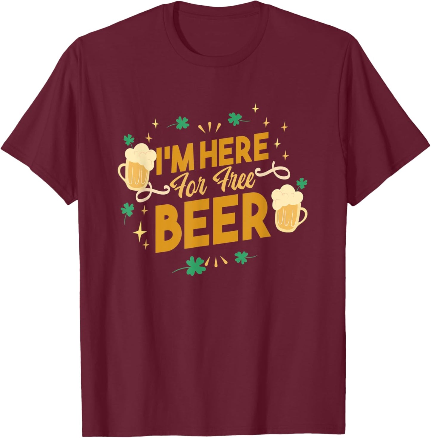 I'm Here for Free Beer T-Shirt - T-Shirt | Maroon