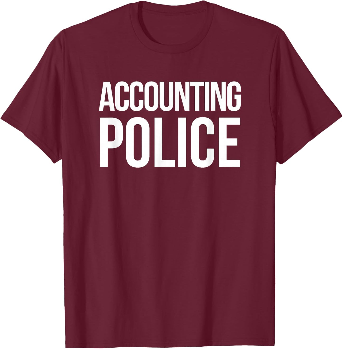 Accounting Police Funny Accounting CPA Gift T-Shirt - T-Shirt | Maroon