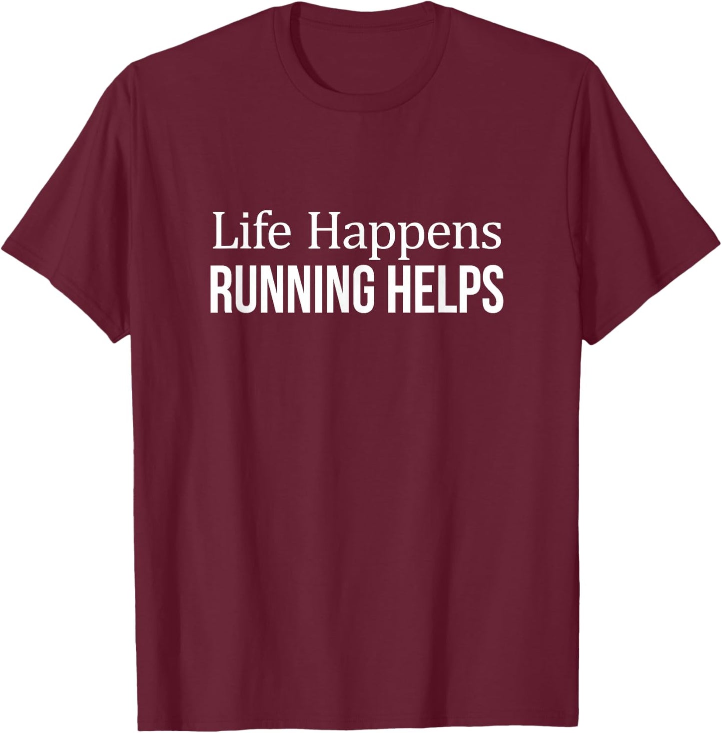 Life Happens - Running Helps T-Shirt - T-Shirt | Maroon