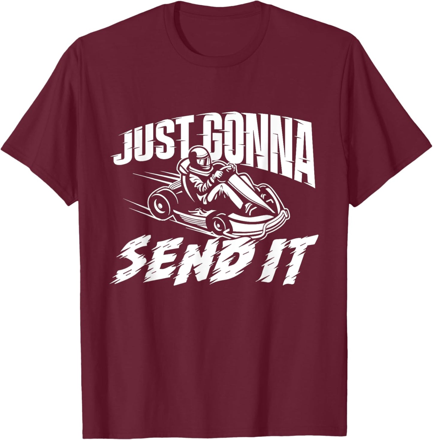 Just Gonna Send It - Go Karting Go Kart Race Driver Racing T-Shirt - T-Shirt | Maroon