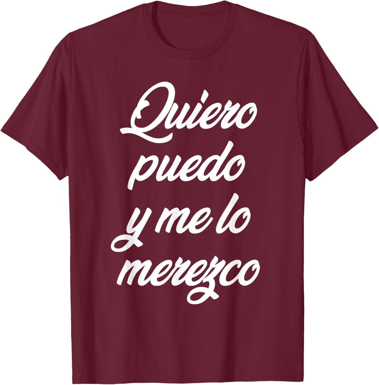 Quiero Puedo Y Me Lo Merezco T-Shirt - T-Shirt | Maroon