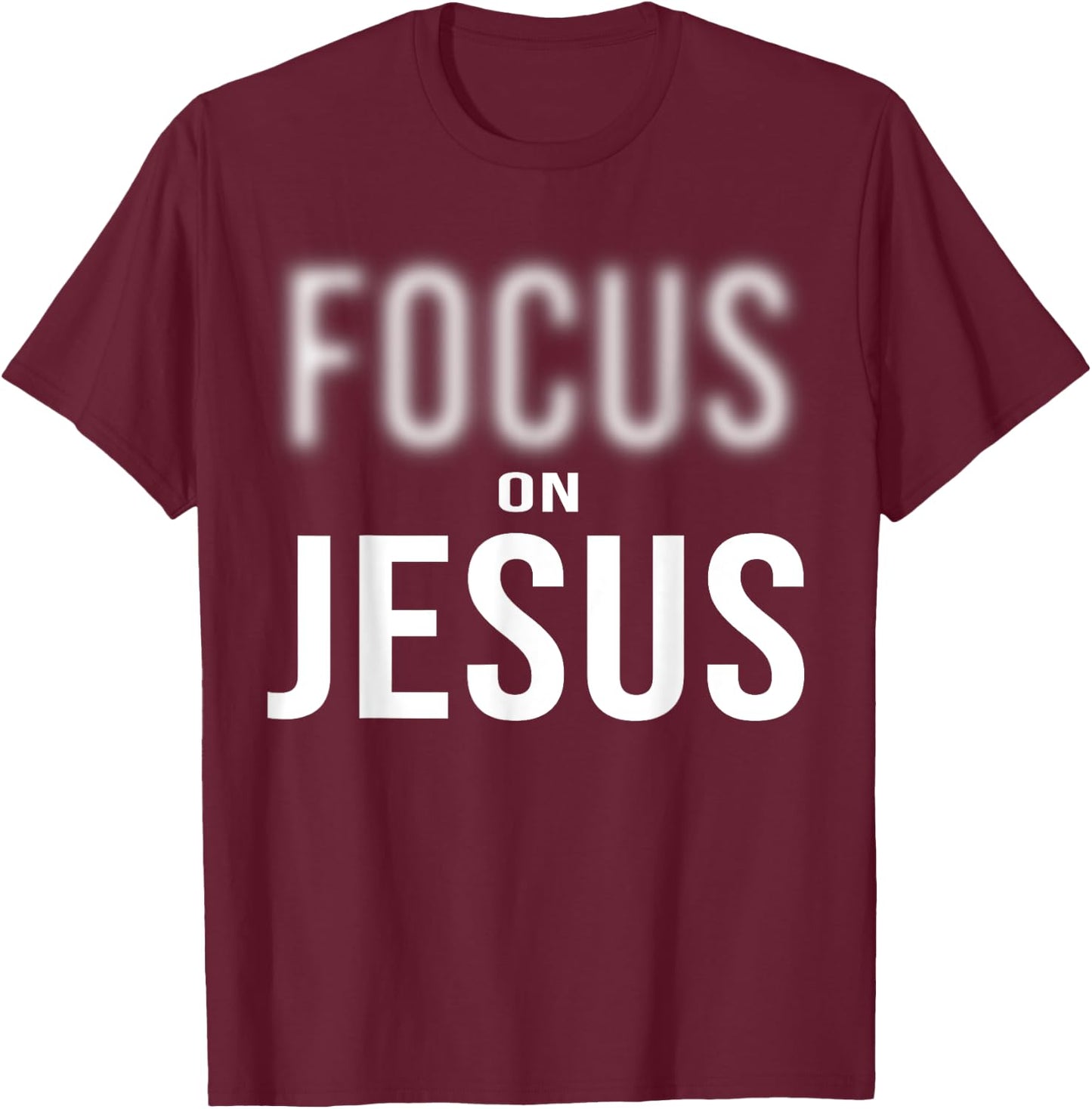Focus On Jesus - Jesus Christ Christian Faith in God T-Shirt - T-Shirt | Maroon