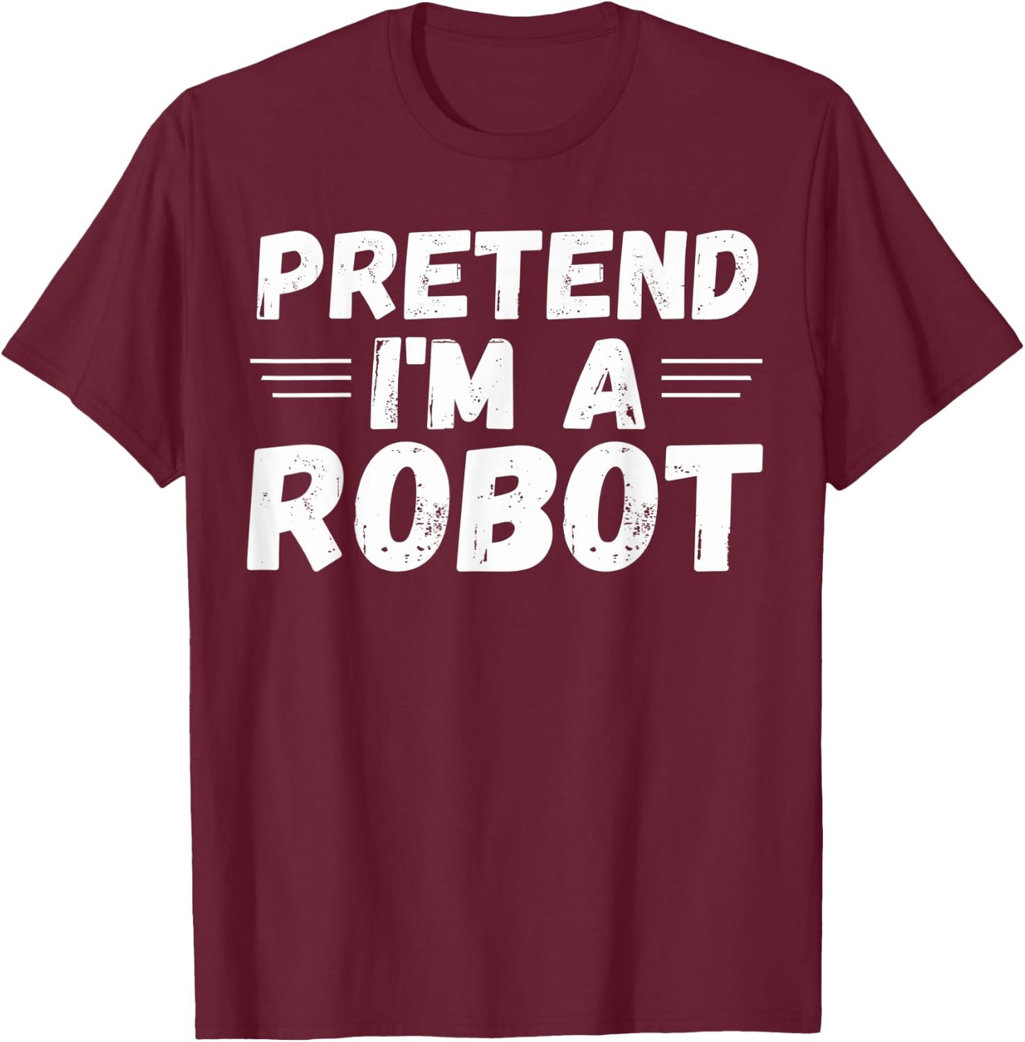 Pretend I'm a Robot Funny Halloween Party Cute Costume T-Shirt - T-Shirt | Maroon