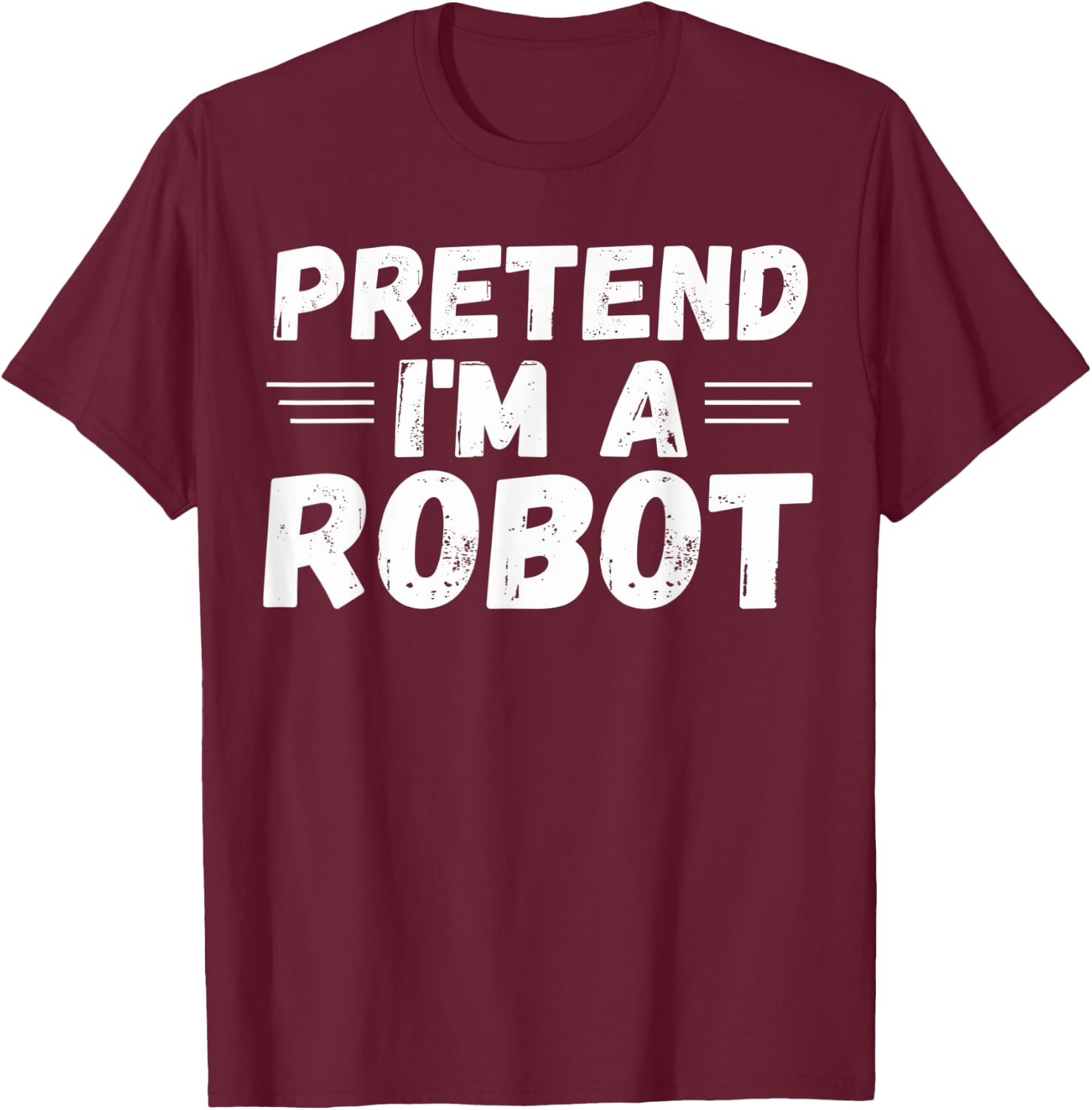 Pretend I'm a Robot Funny Halloween Party Cute Costume T-Shirt - T-Shirt | Maroon