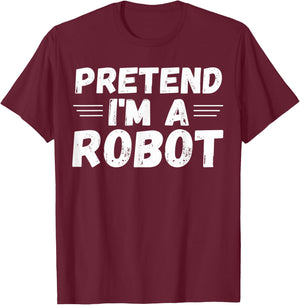 Pretend I'm a Robot Funny Halloween Party Cute Costume T-Shirt - T-Shirt | Maroon