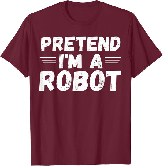 Pretend I'm a Robot Funny Halloween Party Cute Costume T-Shirt - T-Shirt | Maroon