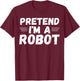 Pretend I'm a Robot Funny Halloween Party Cute Costume T-Shirt - T-Shirt | Maroon