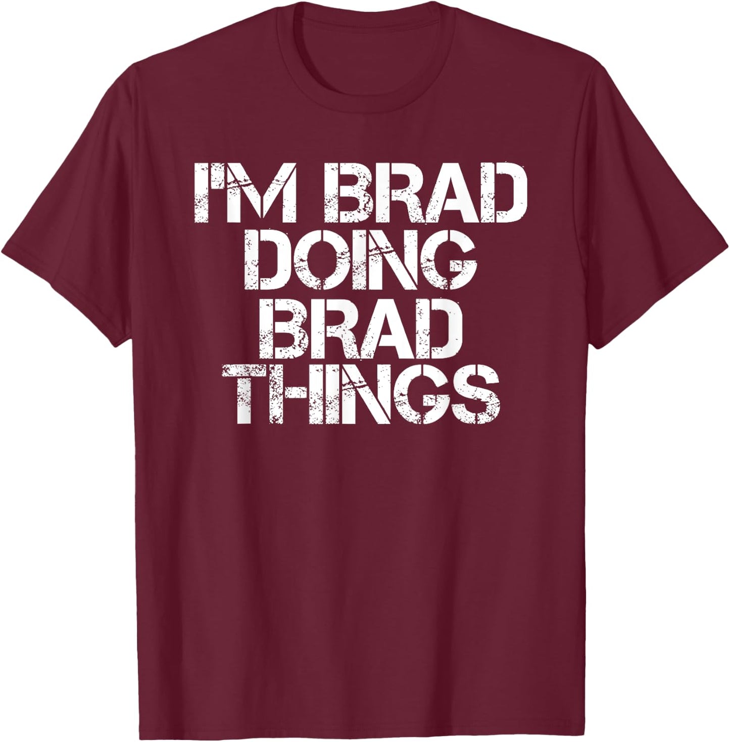 I'M BRAD DOING BRAD THINGS Shirt Funny Christmas Gift T-Shirt - T-Shirt | Maroon