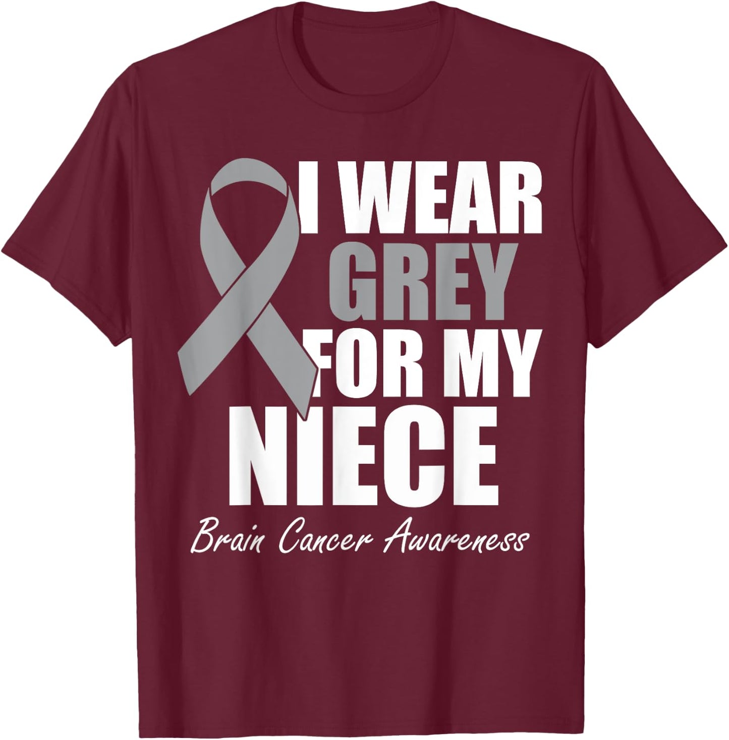 I Wear Grey For My Niece Brain Cancer Awareness T-Shirt - T-Shirt | Maroon