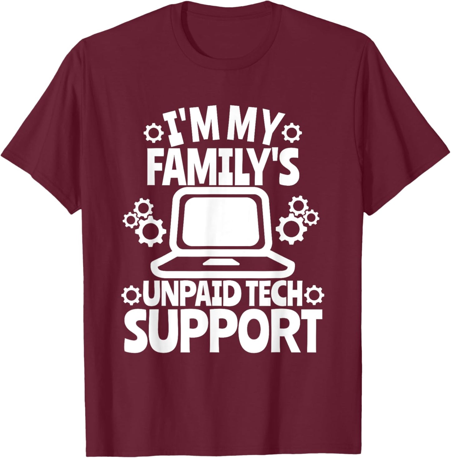 I'm My Family's Unpaid Tech Support Sarcastic Funny Saying T-Shirt - T-Shirt | Maroon
