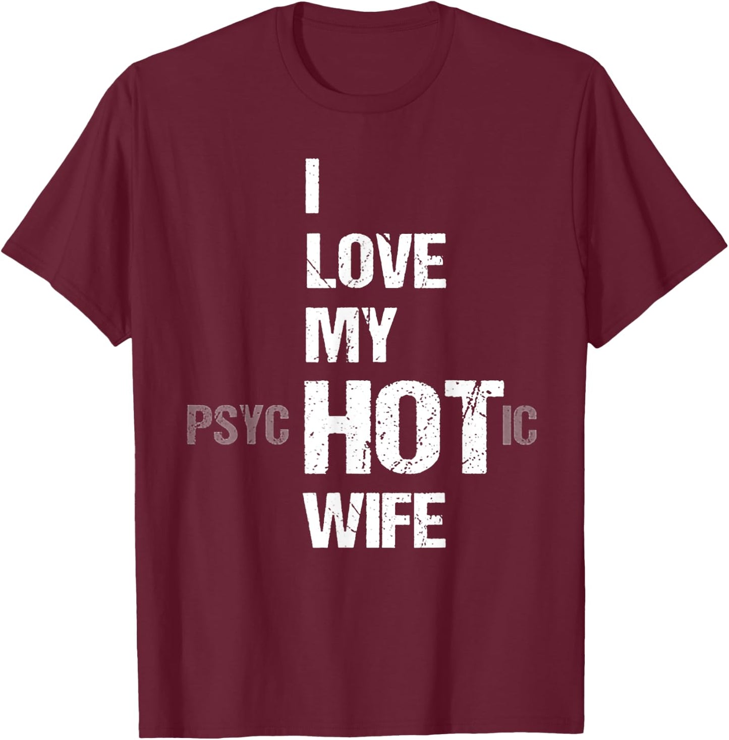 I Love My psycHOTic Wife T-Shirt - T-Shirt | Maroon
